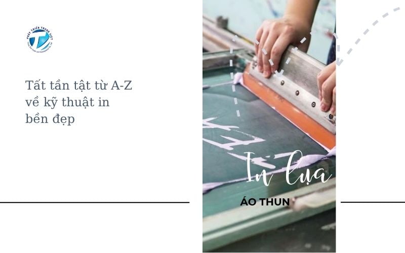 In Lụa Áo Thun Là Gì? Tất Tần Tật Từ A-Z Về Kỹ Thuật In Bền Đẹp